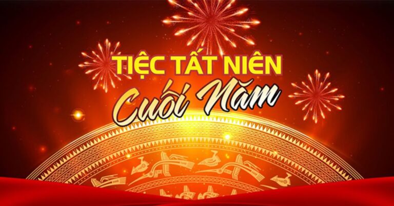 CHƯƠNG TRÌNH DẠ TIỆC CUỐI NĂM TẤT NIÊN – TÂN NIÊN